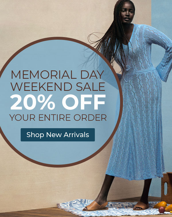 Memorial Day Weekend Sale 20% Off your entire order. Shop New Arrivals.